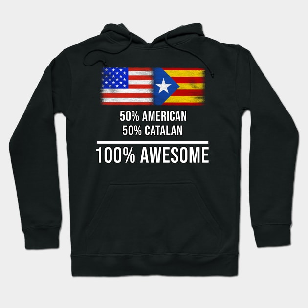 50% American 50% Catalonia 100% Awesome - Gift for Catalonia Heritage From Catalonia Hoodie by Country Flags